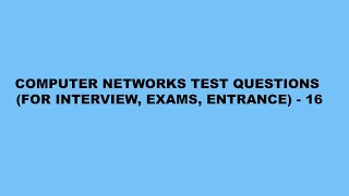 Computer Networks test questions (for interview, exams, entrance) - 16