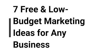 7 Free & Low-Budget Marketing Ideas for Any Business