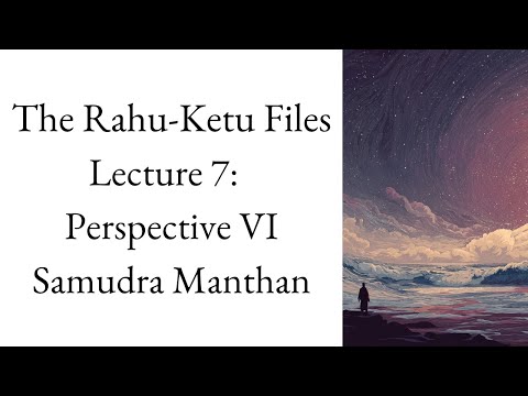 Churning the Unconscious – Perspective VI: Samudra Manthan  | The Rahu-Ketu Files – Lecture 7