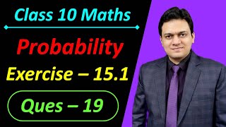 Ques 19 Exercise 15.1 Probability Class 10th Maths