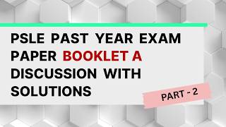 PSLE  Past Year Exam Paper BOOKLET A Discussion with Solutions: PART - 2