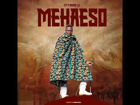 Cityzeen Ls - Mehaeso (Official Audio)