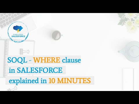 SOQL - WHERE Clause | Statement | Keyword in Salesforce explained in 10 minutes