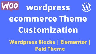 wordpress ecommerce Theme Customization | Wordpress Blocks | Elementor Page Builder  | Paid Themes |