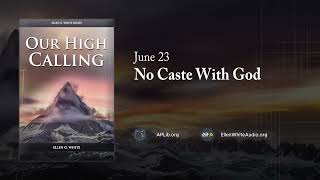 June 23 - No Caste with God | Our High Calling