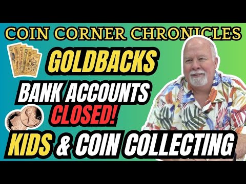 Coin Corner Chronicles: Bank Account Closures, Goldbacks, And Encouraging Young Collectors #silver