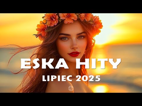 Eska Hity Lipiec 2025 * Najnowsze Przeboje z Radia Eska 2025 * Najlepsza radiowa muzyka 2025 #6