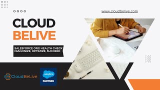 Cloud Belive - Salesforce Org Health Checkup - Diagnosis, Optimize, Succeed.