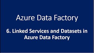 6. Linked Services and Datasets in Azure Data Factory