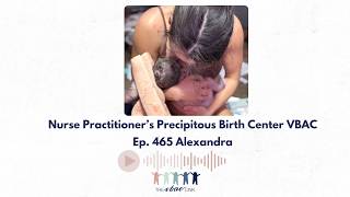 Nurse Practitioner’s Precipitous Birth Center VBAC | Alex, Ep. 465