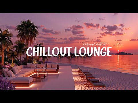 Tropical Chillout Grooves 🌴 LOUNGE MUSIC 2025 | Relaxing Ambient Lounge Vibes by the Ocean