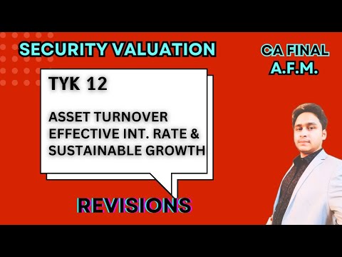 TYK 12 - Asset Turnover Effective Int. rate & Sustainable Growth | SECURITY VALUATION | CA FINAL AFM