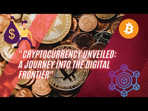 Cryptocurrency Unveiled: A Journey into the Digital Frontier