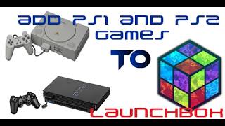 Add PS1 and PS2 games to LaunchBox for Windows