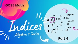 Indices (2022 Edition) - IGCSE Math (Algebra 2 series)