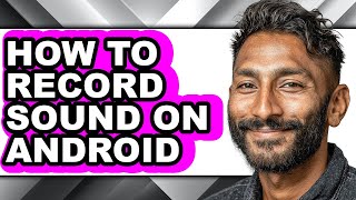 How to Record Sound on Android - Full Guide