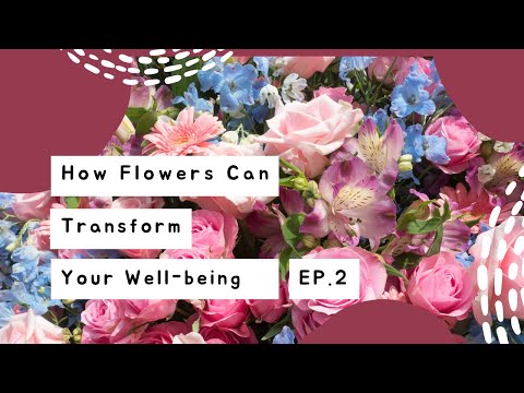 How Flowers Can Transform Your Well-being - EP.2