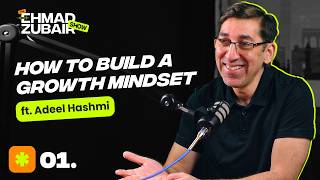 Growth Mindset vs Fixed Mindset, How to Change Your Mindset | The Ehmad Zubair Show ft. Adeel Hashmi