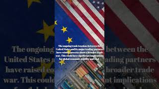 U.S. and EU Engage in Escalating Trade War Over Tariffs #TradeWar #USTariffs #Economy #USvsEU