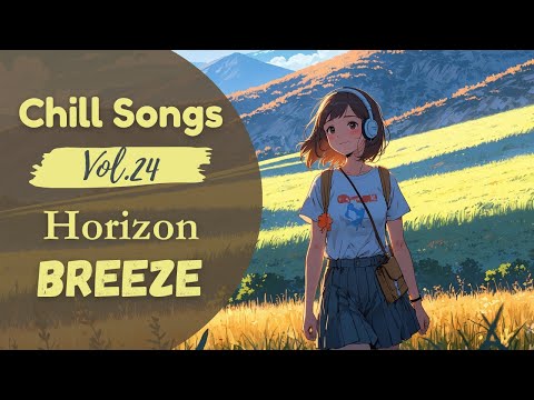 Chill Songs Vol.24 – Horizon Breeze 🌅 | Relaxing Vibes to Clear Your Mind & Boost Focus
