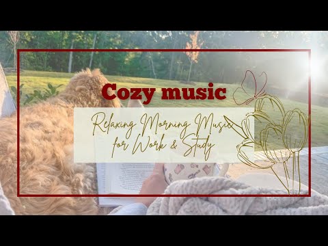 🌞 Cozy Songs | A Fresh Start – Relaxing Morning Music for Work & Study ☕📚