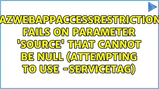 Add-AzWebAppAccessRestrictionRule fails on parameter 'source' that cannot be null (attempting to...