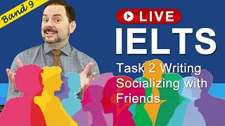 IELTS Live Class - Writing Task 2 Spending Time with Friends