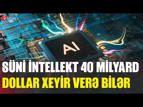 Süni intellekt 40 milyard dollar xeyir verə bilər - RTV