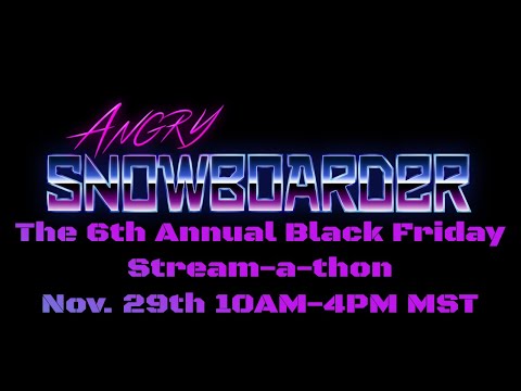 The 6th Annual Black Friday Stream-A-Thon