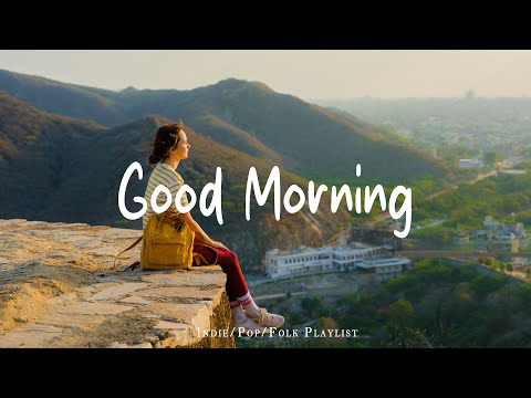Good Morning 🌻 Chill morning songs to start your day ~ Feeling good playlist | Morning Music