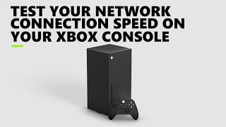 Test Your Network Connection Speed on Your Xbox Console