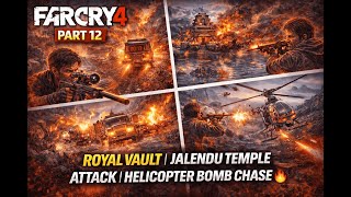 Far Cry 4 Part 12 | Royal Vault, Jalendu Temple Attack & Helicopter Bomb Chase 🔥 | Hindi Gameplay