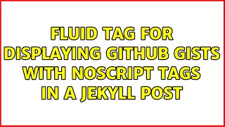 Fluid tag for displaying GitHub Gists with noscript tags in a Jekyll post
