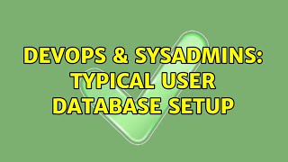 DevOps & SysAdmins: Typical user database setup