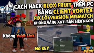 Cách Hack Blox Fruit Trên PC Bằng Client Vortex Treo Nhiều Acc Cùng Lúc Fix Văng ANTI BAN Siêu Ngon