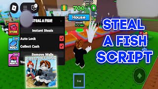 Steal a Fish Script NO KEY - (Instant Steal, Auto Lock, Collect Cash, Remove Walls)