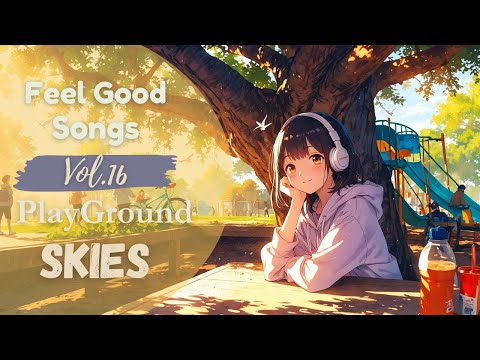Feel Good Songs Vol.16 | Playground Skies – Uplifting Music for Joyful Days & Nostalgic Moments