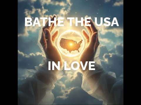 Bathe the United States of America in the Energy of Love