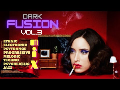 [DARK FUSION]  [Vol. 3]  Ethnic, Electronic, PsyTrance, Progressive Techno, Psychedelic Jazz Mix