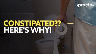 Why constipation occurs | Causes of constipation | Practo