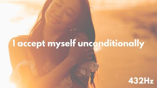 UNCONDITIONAL Self Acceptance - I AM Affirmations