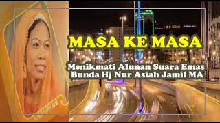 MASA KE MASA | Lagu Hits Bunda Drs.Hj Nur Asiah Jamil MA