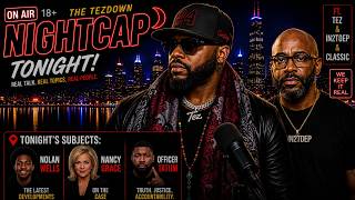 Nolan Wells , EYE WITNESSES?,Officer Tatum interview| NIGHTCAP on The TezDown 📱