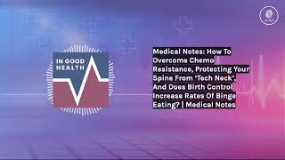 Medical Notes: How To Overcome Chemo Resistance, Protecting Your Spine From ‘Tech Neck’, And...