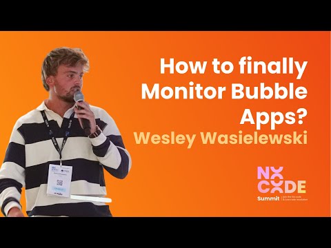 [Replay] Wesley Wasielewski on How to finally Monitor Bubble.io Apps | NoCodeSummit 2023
