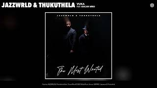 JAZZWRLD & Thukuthela - Vuka (Official Audio) (Acoustic Version) (feat. Oscar Mbo)