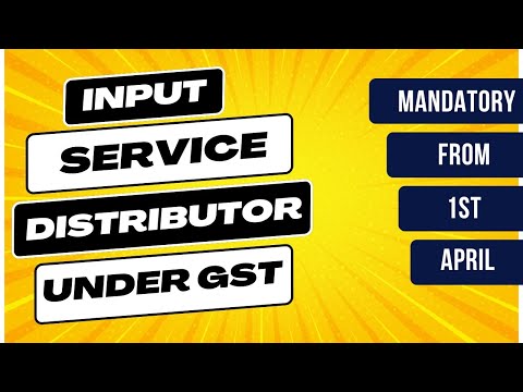 Input Service Distributor under GST - Registration Mandatory for Input Tax Credit - What? Why? How?