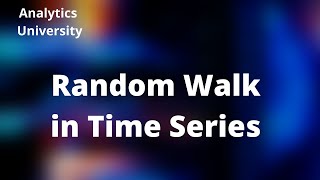 Random Walk in Time Series Analysis | Forecasting | Statistical Analytics