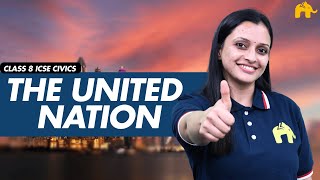 The United Nation Class 8 ICSE Civics | Selina Chapter 4 | Role & Achievements