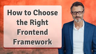 How to Choose the Right Frontend Framework